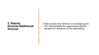 2. Deputy
Director/Additional
Director
• Role: Assists the Director in managing the
FSL. Responsible for supervising specific
sections or divisions of the laboratory.
 