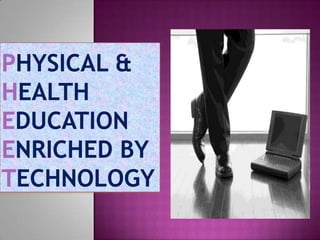 Physical &HealthEducationEnriched byTechnology 