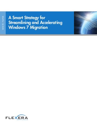 WHITEPAPER
A Smart Strategy for
Streamlining and Accelerating
Windows 7 Migration
 