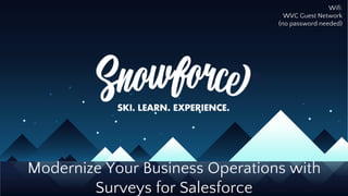 Modernize Your Business Operations with
Surveys for Salesforce
Wifi:
WVC Guest Network
(no password needed)
 