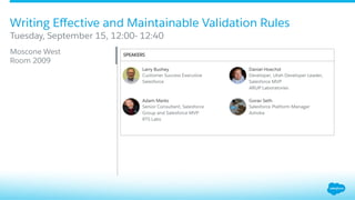 Writing Eﬀective and Maintainable Validation Rules
​ Moscone West
Room 2009
​ Tuesday, September 15, 12:00- 12:40
 