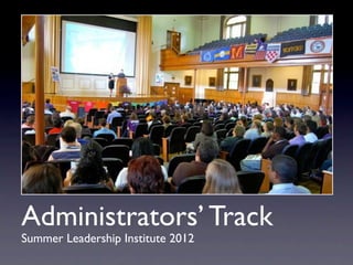 Administrators’ Track
Summer Leadership Institute 2012
 