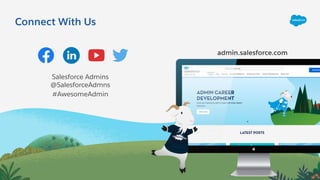 Connect With Us
admin.salesforce.com
Salesforce Admins
@SalesforceAdmns
#AwesomeAdmin
 