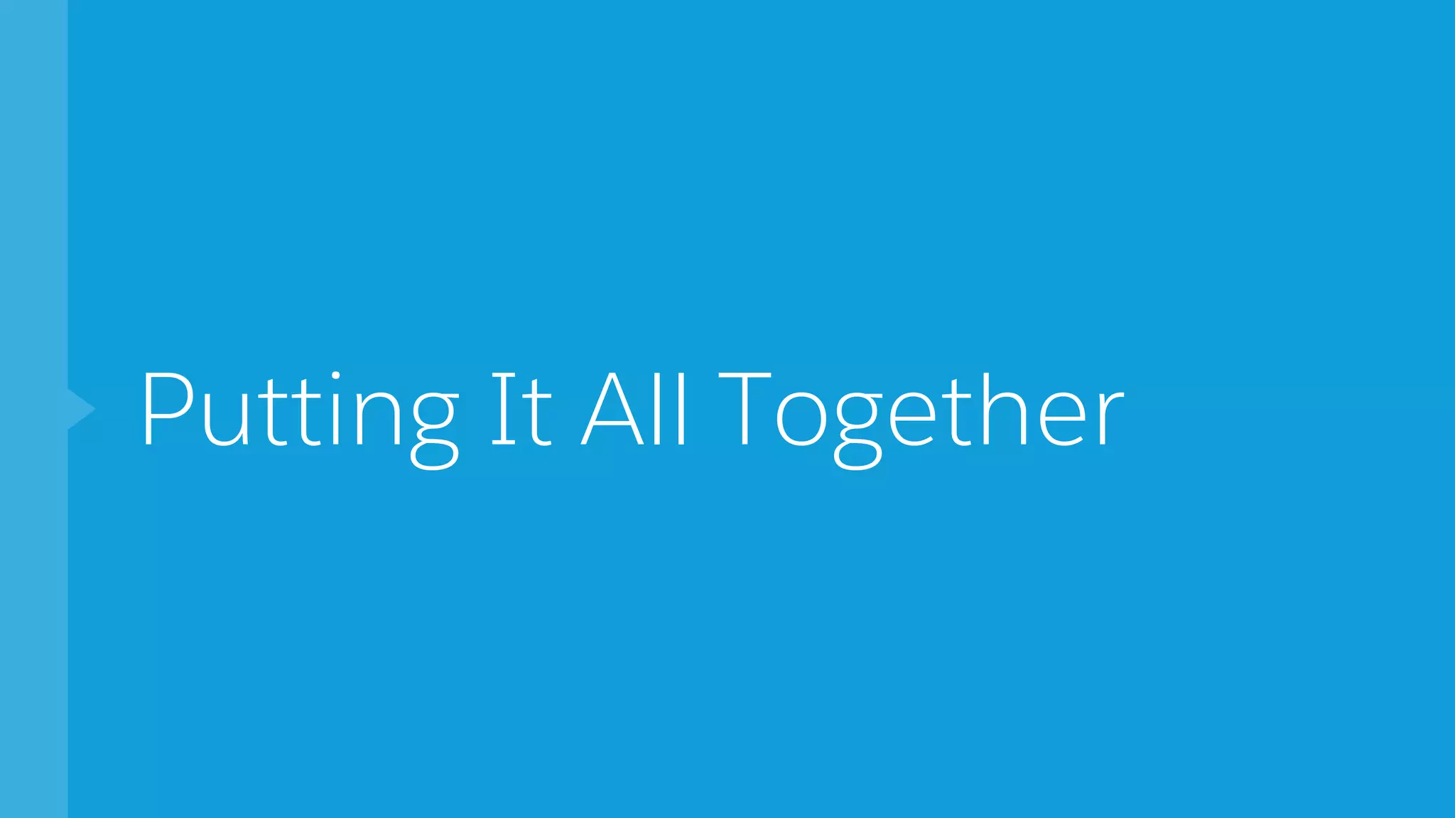 Putting It All Together
 