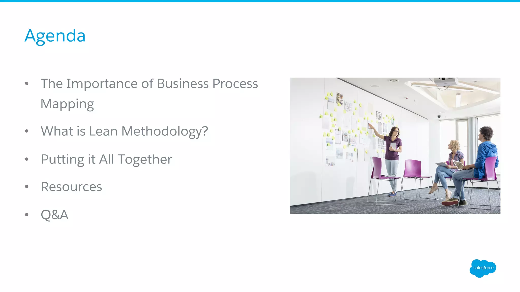 Agenda
•  The Importance of Business Process
Mapping
•  What is Lean Methodology?
•  Putting it All Together
•  Resources
•  Q&A
 