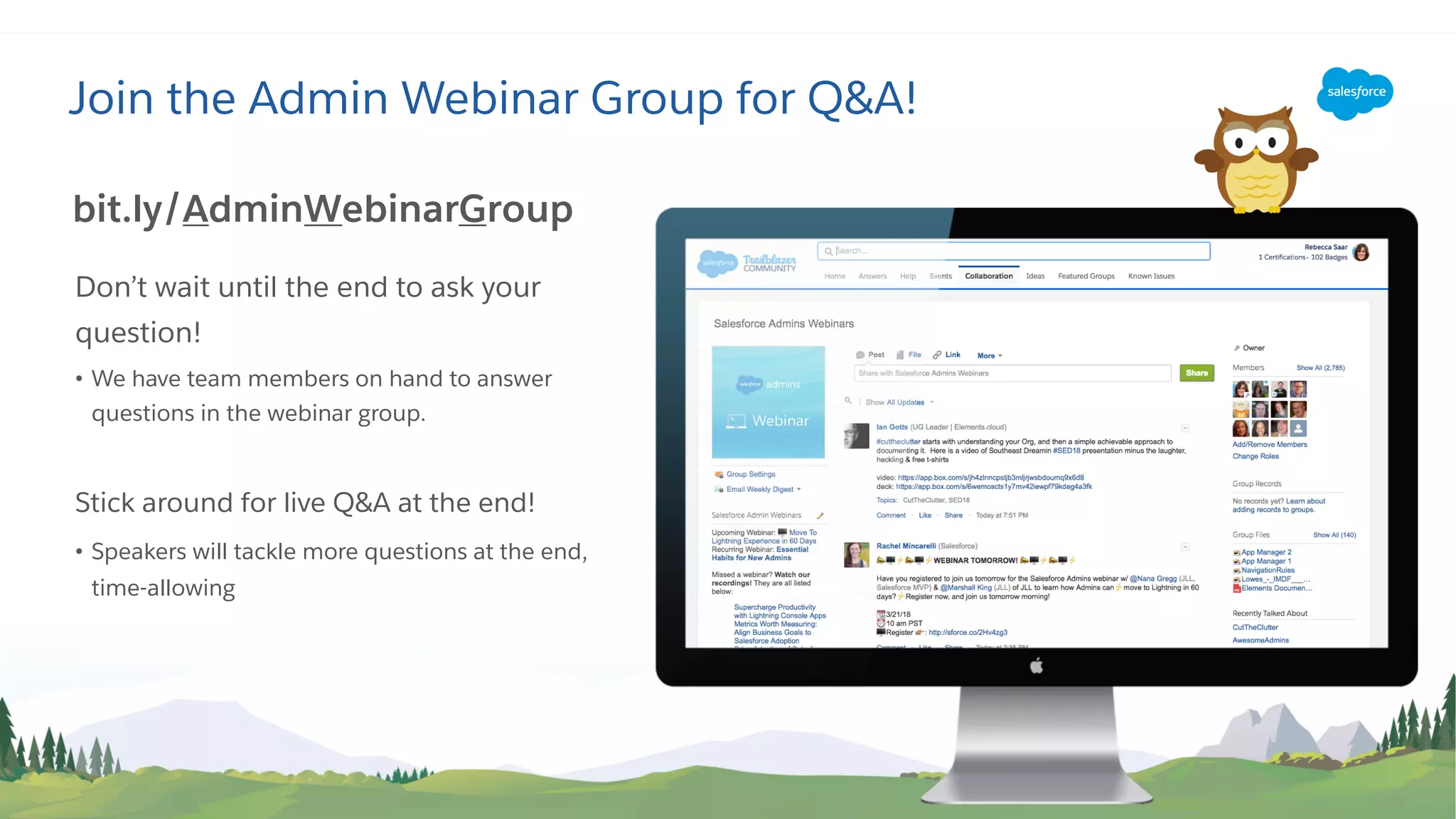 Join the Admin Webinar Group for Q&A!
Don’t wait until the end to ask your
question!
• We have team members on hand to answer
questions in the webinar group.
Stick around for live Q&A at the end!
• Speakers will tackle more questions at the end,
time-allowing
bit.ly/AdminWebinarGroup
 