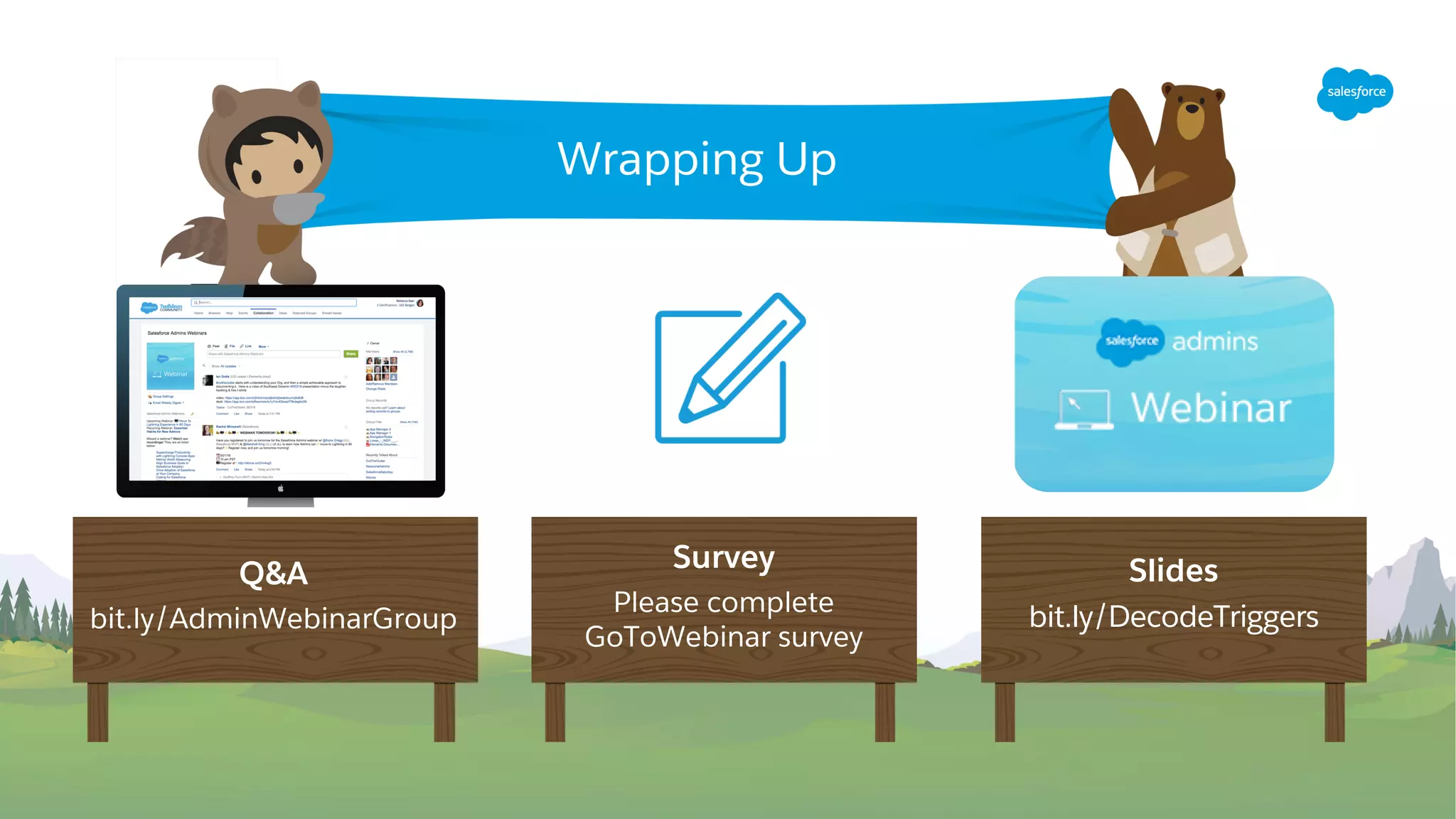 Q&A
bit.ly/AdminWebinarGroup
Slides
bit.ly/DecodeTriggers
Wrapping Up
Survey
Please complete
GoToWebinar survey
 