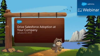 Drive Salesforce Adoption at
Your Company
January 10, 2018
 