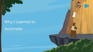 Why I Learned to
Automate
 