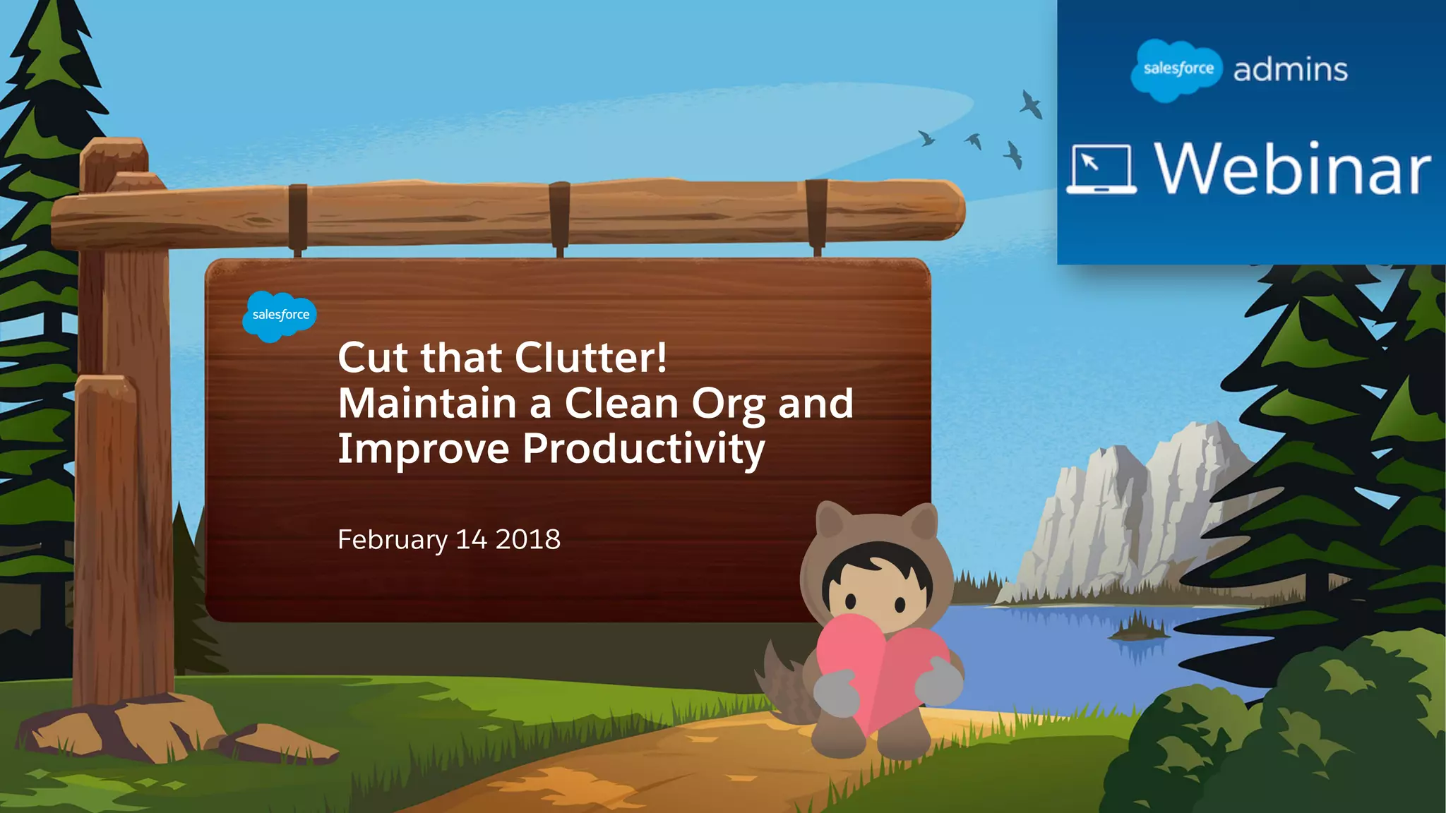 Cut that Clutter!
Maintain a Clean Org and
Improve Productivity
​February 14 2018
 