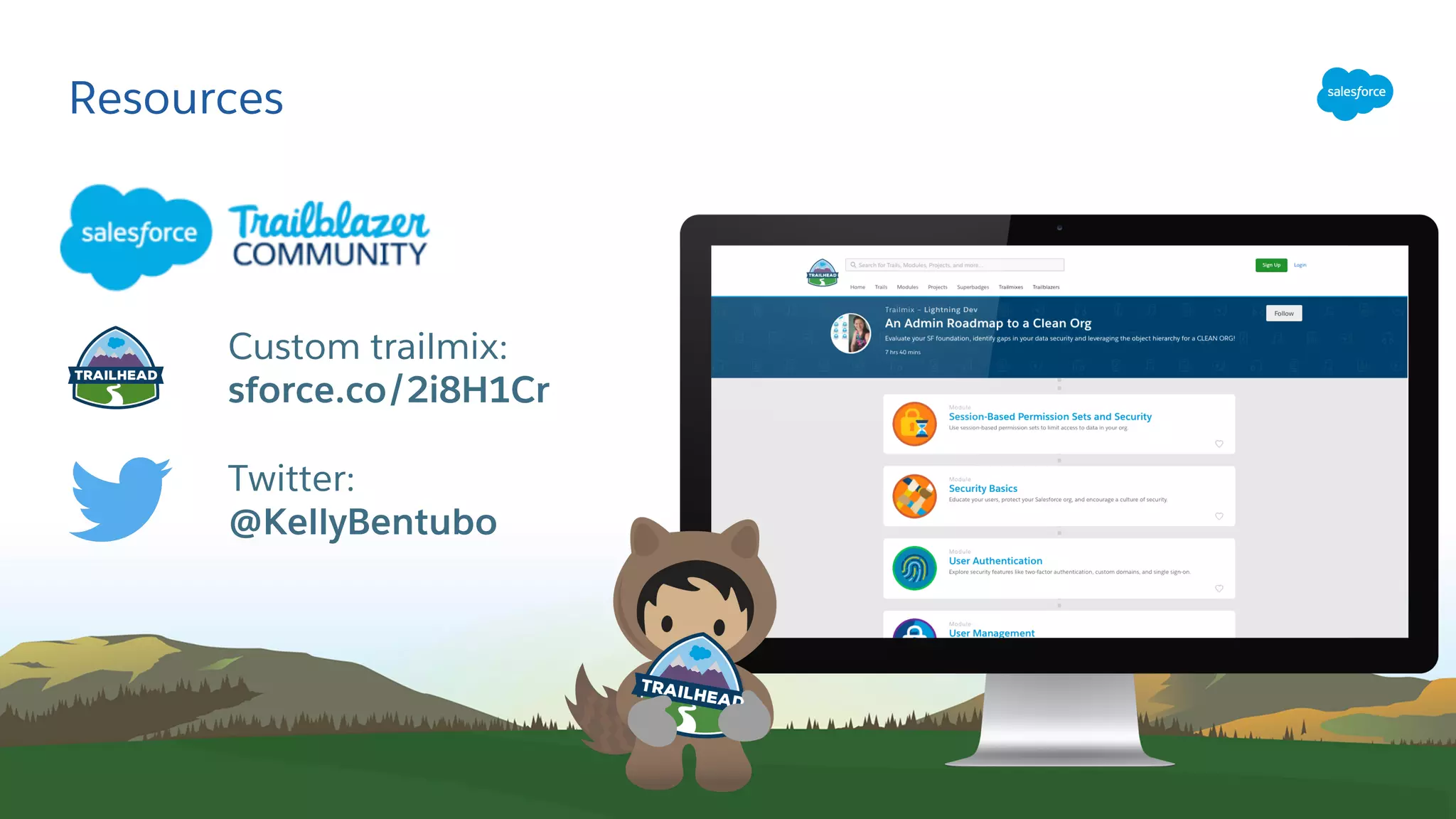 Resources
​Custom trailmix:
​sforce.co/2i8H1Cr
​Twitter:
@KellyBentubo
 