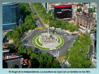 El Ángel de la Independencia. La escultura se cayo con un temblor en los 50's
 