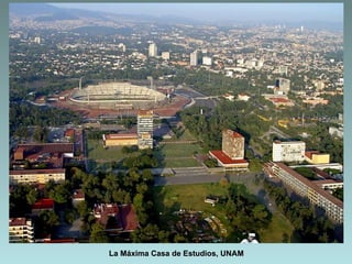 La Máxima Casa de Estudios, UNAM
 