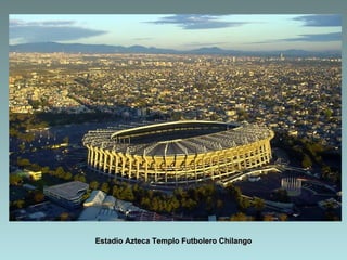 Estadio Azteca Templo Futbolero Chilango
 