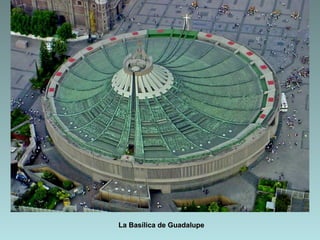 La Basílica de Guadalupe
 