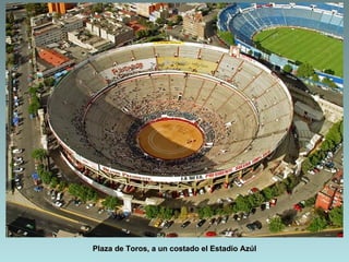 Plaza de Toros, a un costado el Estadio Azúl
 