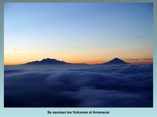 Se asoman los Volcanes al Amanecer
 