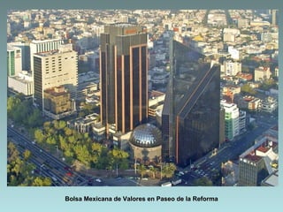 Bolsa Mexicana de Valores en Paseo de la Reforma
 
