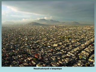 Nezahualcóyotl e Iztapalapa
 