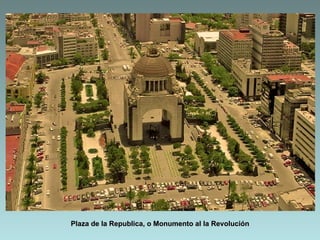 Plaza de la Republica, o Monumento al la Revolución
 