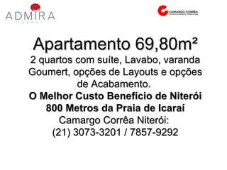 Apartamento 69,80m² 2 quartos com suíte, Lavabo, varanda Goumert, opções de Layouts e opções de Acabamento.  O Melhor Custo Benefício de Niterói 800 Metros da Praia de Icaraí Camargo Corrêa Niterói:  (21) 3073-3201 / 7857-9292 
