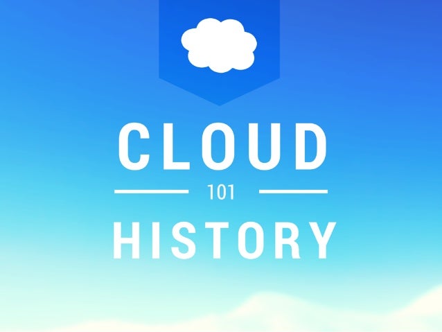 OF THE
CLOUD

a Cloud concepts are not a recent thing.  In fact,  it has been around for over 50 years! 

at It has had ma...