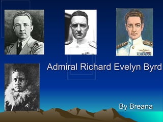 Admiral Richard Evelyn Byrd By Breana 