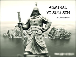 ADMIRAL  YI SUN-SIN A Korean Hero 