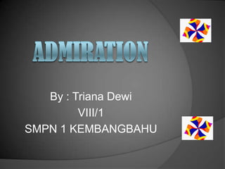 By : Triana Dewi
         VIII/1
SMPN 1 KEMBANGBAHU
 