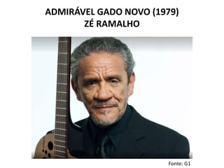 ADMIRÁVEL GADO NOVO (1979)
ZÉ RAMALHO
Fonte: G1
 