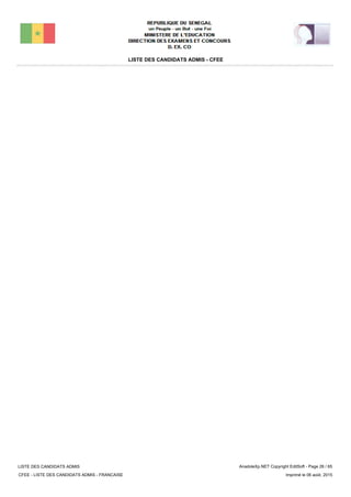 LISTE DES CANDIDATS ADMIS - CFEE
LISTE DES CANDIDATS ADMIS
CFEE - LISTE DES CANDIDATS ADMIS - FRANCAISE
AnadoleXp.NET Copyright EditSoft - Page 26 / 65
Imprimé le 06 août, 2015
 