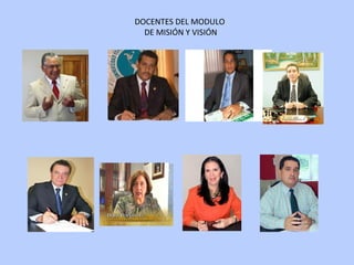 DOCENTES DEL MODULO
DE MISIÓN Y VISIÓN
 