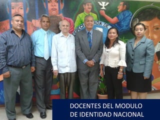 DOCENTES DEL MODULO
DE IDENTIDAD NACIONAL
 