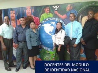 DOCENTES DEL MODULO
DE IDENTIDAD NACIONAL
 