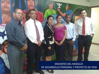 DOCENTES DEL MODULO
DE DESARROLLO PERSONAL Y PROYECTO DE VIDA
 