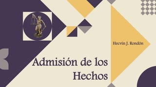 Hecvin J. Rondón
Admisión de los
Hechos
 