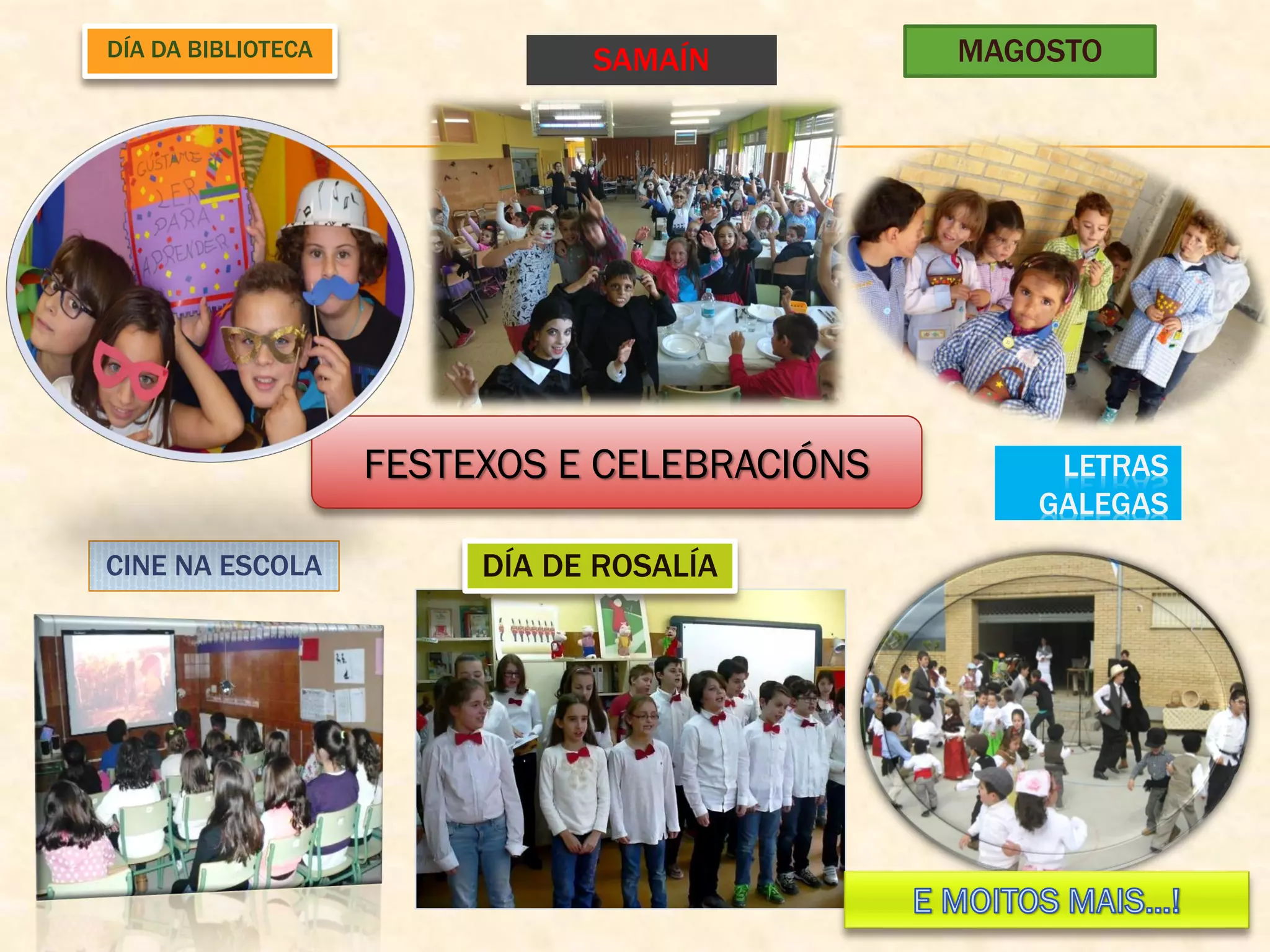 LETRAS
GALEGAS
SAMAÍN MAGOSTO
CINE NA ESCOLA
DÍA DA BIBLIOTECA
DÍA DE ROSALÍA
FESTEXOS E CELEBRACIÓNS
 