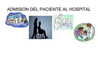 ADMISION DEL PACIENTE AL HOSPITAL
 