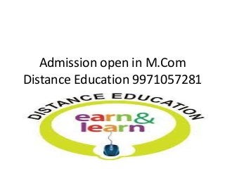 Admission open in M.Com
Distance Education 9971057281
 