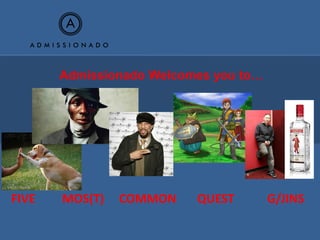 Admissionado Welcomes you to…




FIVE   MOS(T)   COMMON    QUEST        G/JINS
 