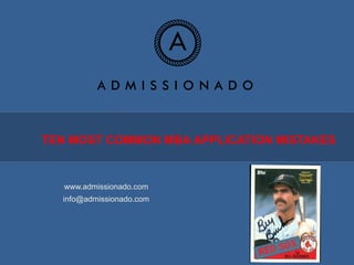 TEN MOST COMMON MBA APPLICATION MISTAKES


   www.admissionado.com
  info@admissionado.com
 