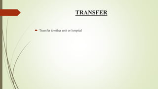 TRANSFER
 Transfer to other unit or hospital
 