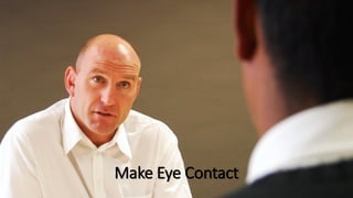 Make Eye Contact
 