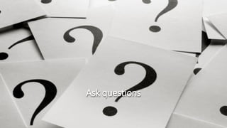 Ask questions
 