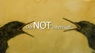 Do NOTinterrupt
 