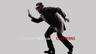 Focus on Applicant’s CONCERNS
 