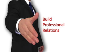 Build
Professional
Relations
 