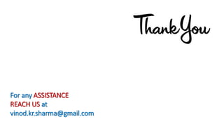 For any ASSISTANCE
REACH US at
vinod.kr.sharma@gmail.com
 
