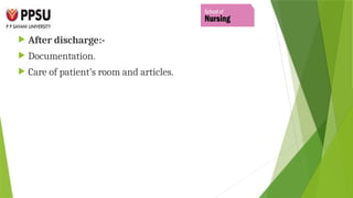  After discharge:-
 Documentation.
 Care of patient’s room and articles.
 