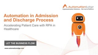 Automation in Admission
and Discharge Process
LET THE BUSINESS FLOW
 
